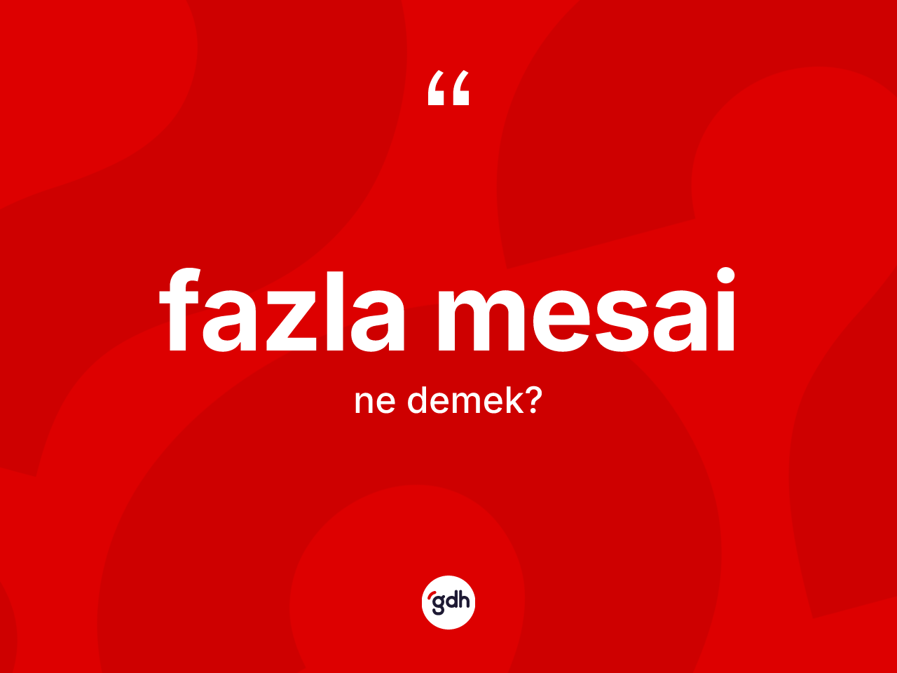 Fazla mesai kelimesinin sözlükteki tanımı nedir? Fazla mesai kelimesinin özellikleri nelerdir?