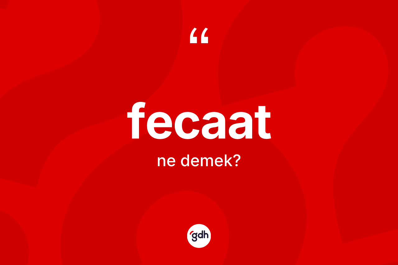 Fecaat ne demek?