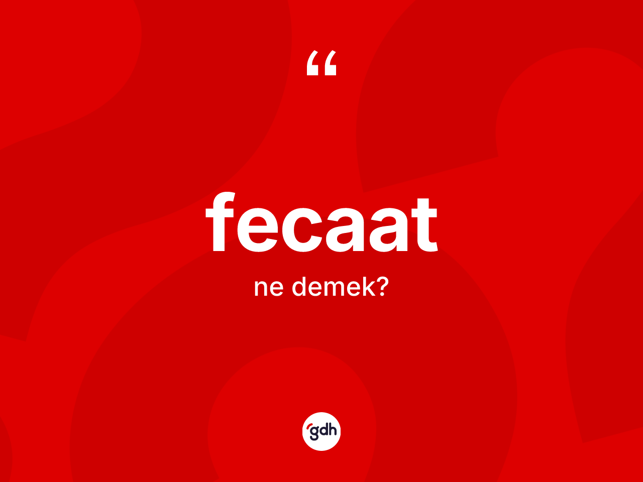 Fecaat ne demek? Fecaat kelimesinin TDK'ya göre açıklaması nedir?