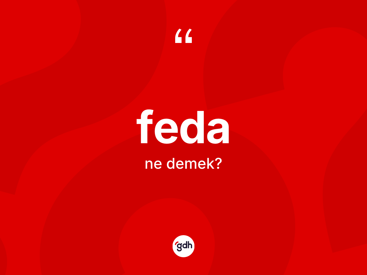 Feda kelimesi ne anlama gelir? Feda kelimesinin TDK'ya göre açıklaması nedir?