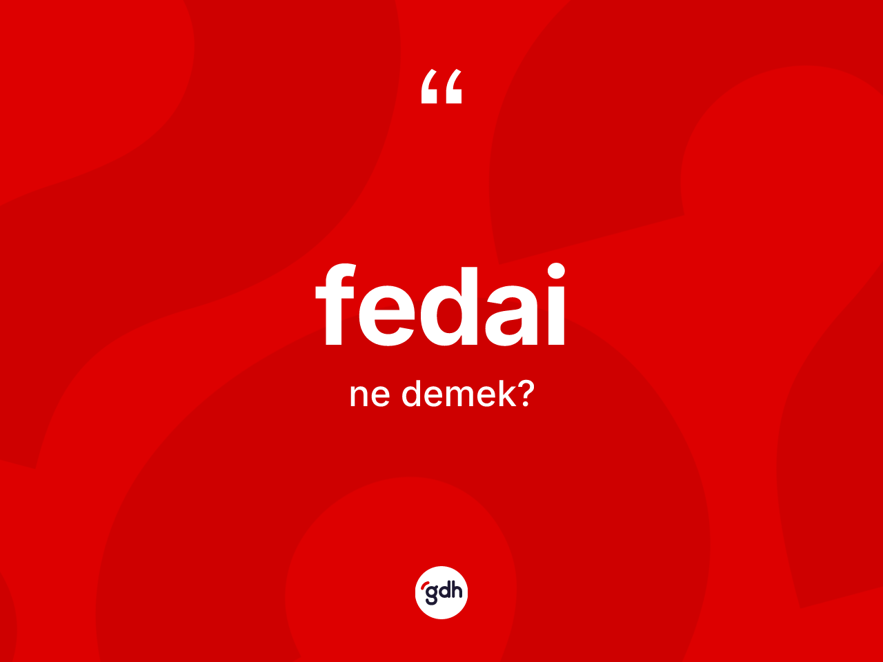 Fedai kelimesinin sözlükteki tanımı nedir? Fedainin TDK'ya göre anlamı nedir?