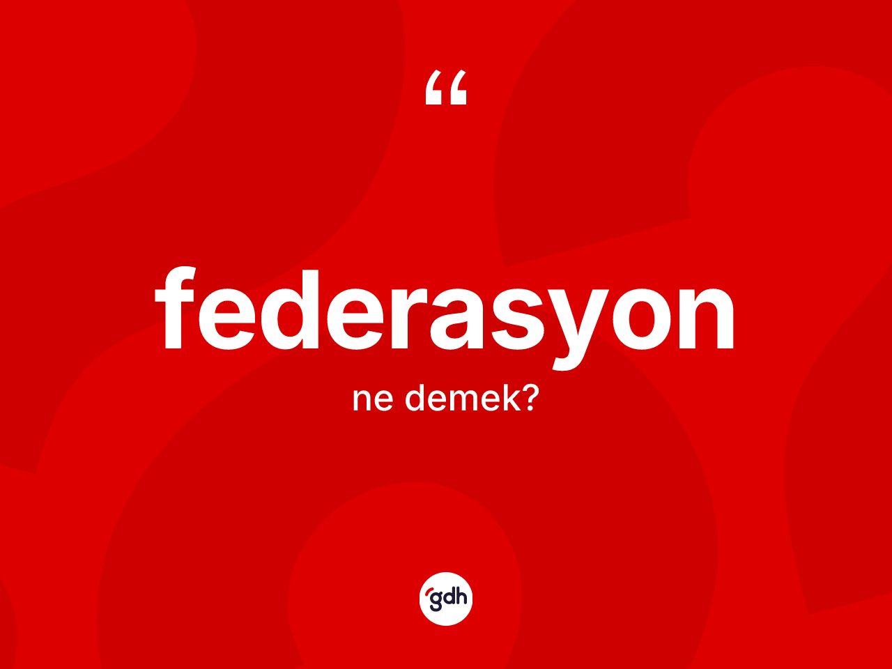 Federasyon ne anlama gelir? Federasyonun TDK'ya göre anlamı nedir?
