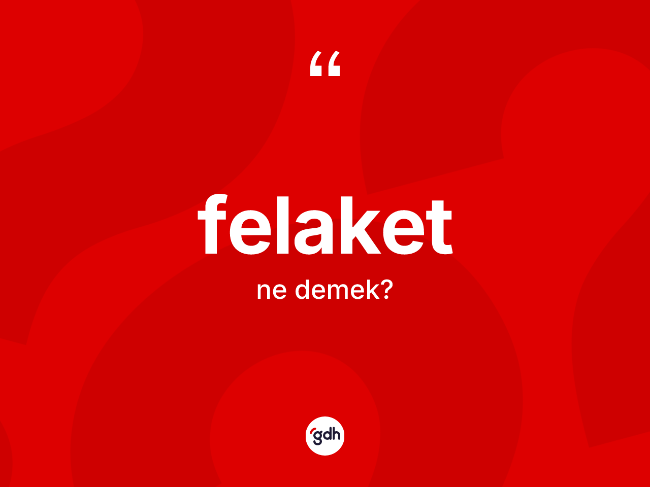 Felaket kelimesinin tanımı nedir? Felaketin TDK'ya göre anlamı nedir?