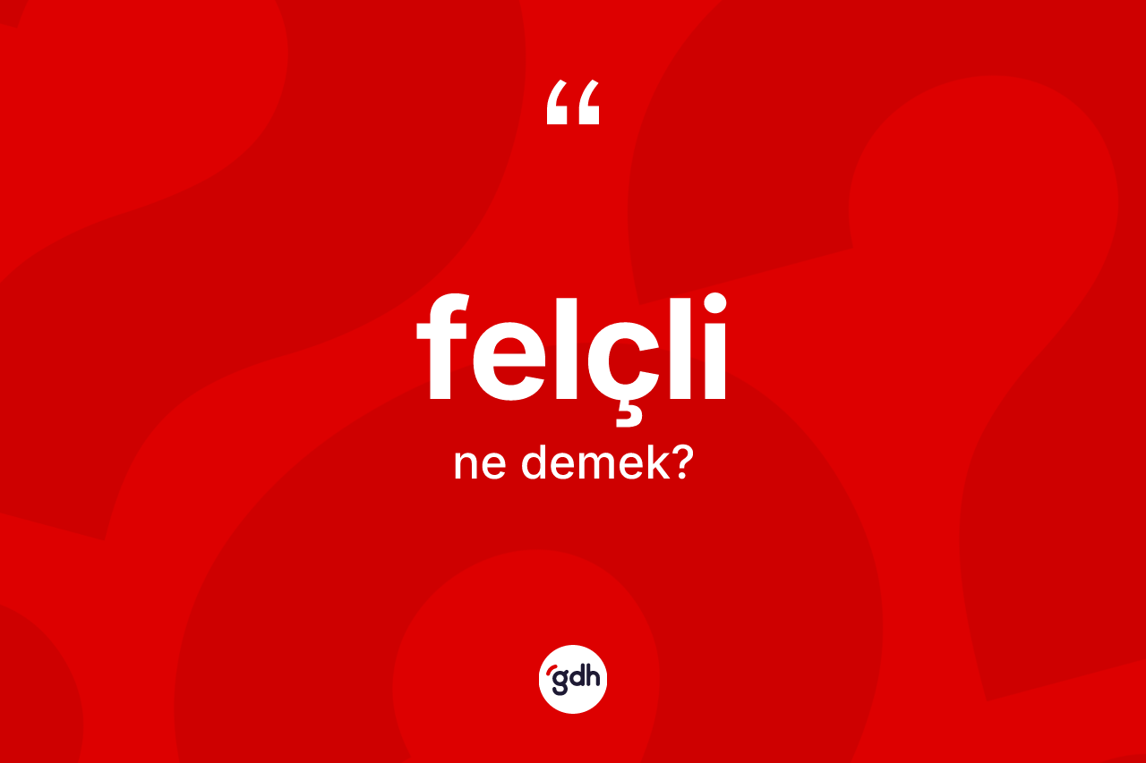 Felçli nedir?