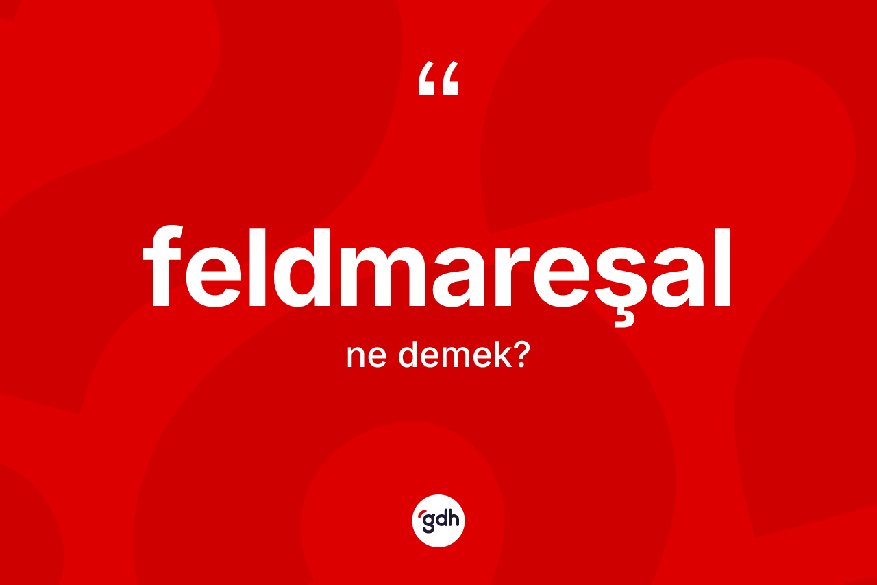 Feldmareşal kelimesi nedir?