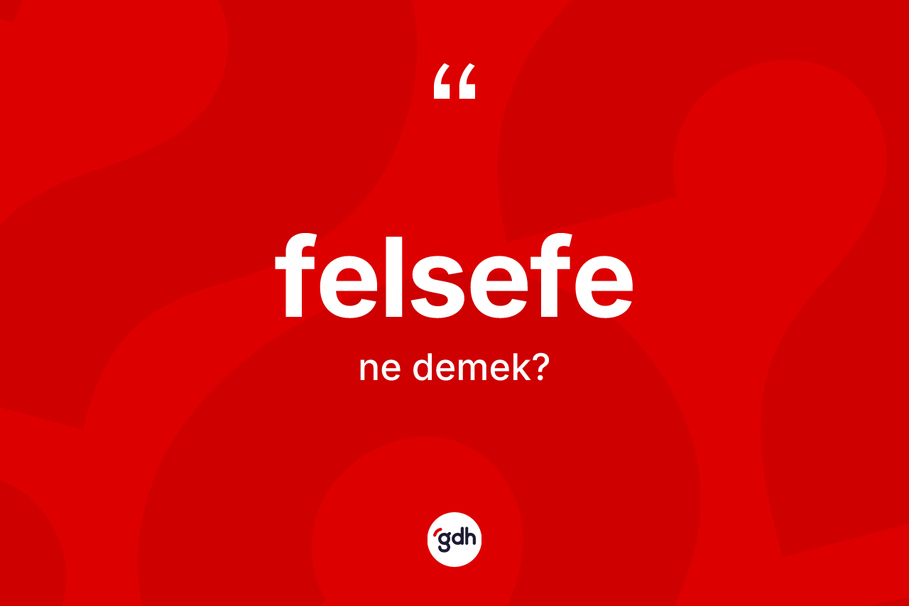 Felsefe ne anlama gelir? Felsefenin kısaca tanımı nedir?