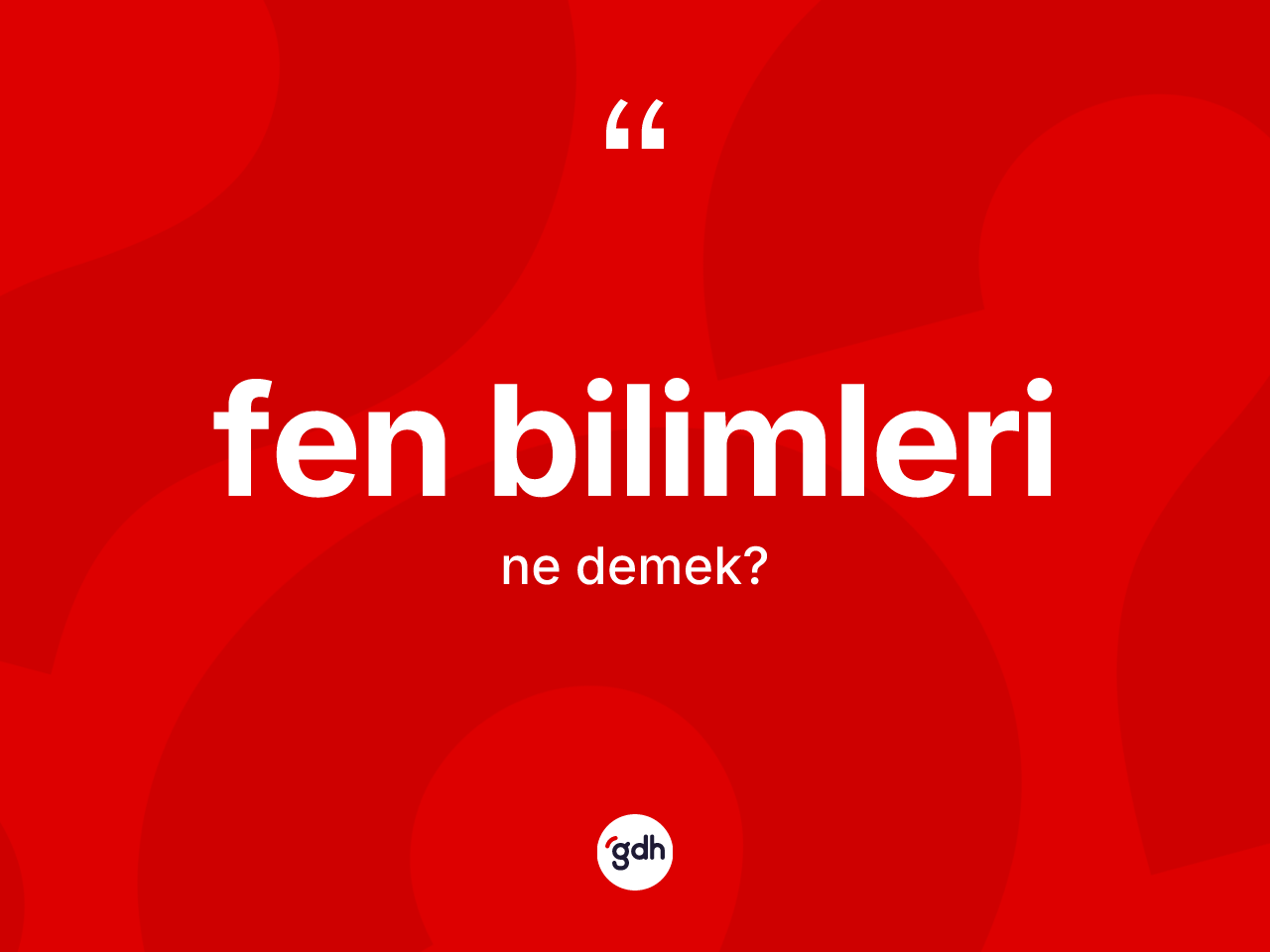 Fen bilimleri kelimesinin sözlükteki tanımı nedir? Fen bilimlerinin TDK'ya göre anlamı nedir?