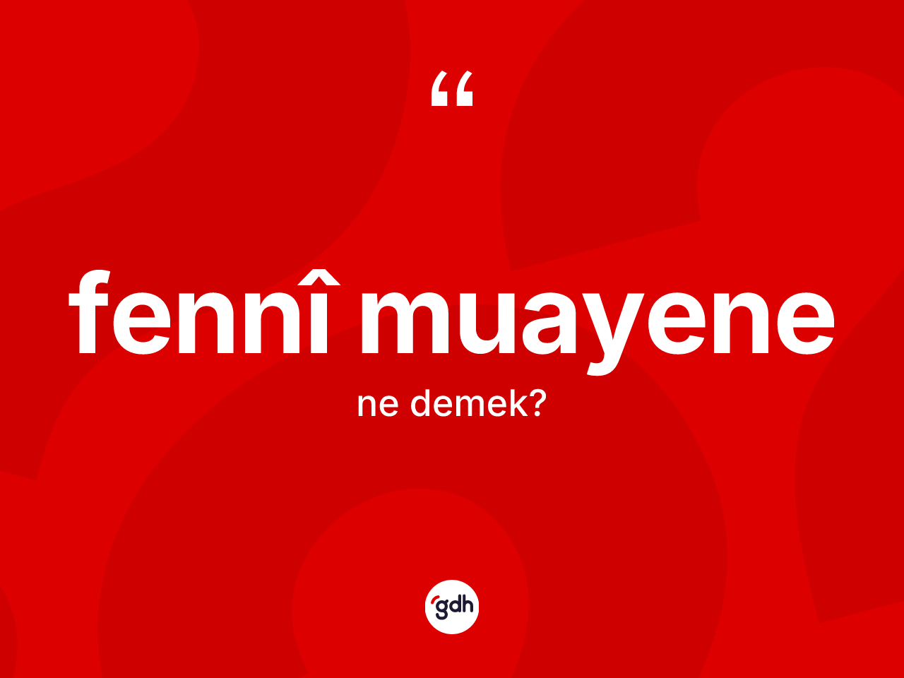 Fennî muayene nedir? Fennî muayenenin kısaca tanımı nedir?