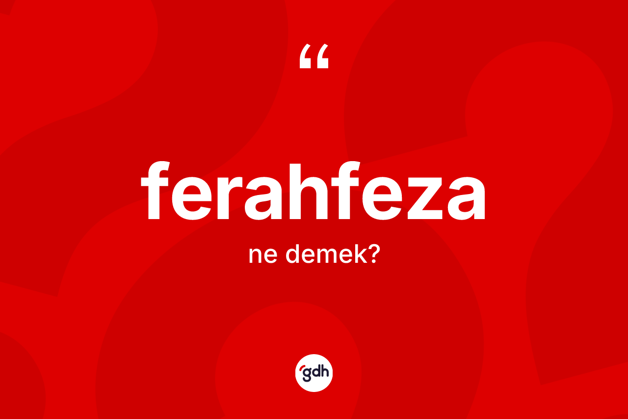 Ferahfeza kelimesi ne demek?