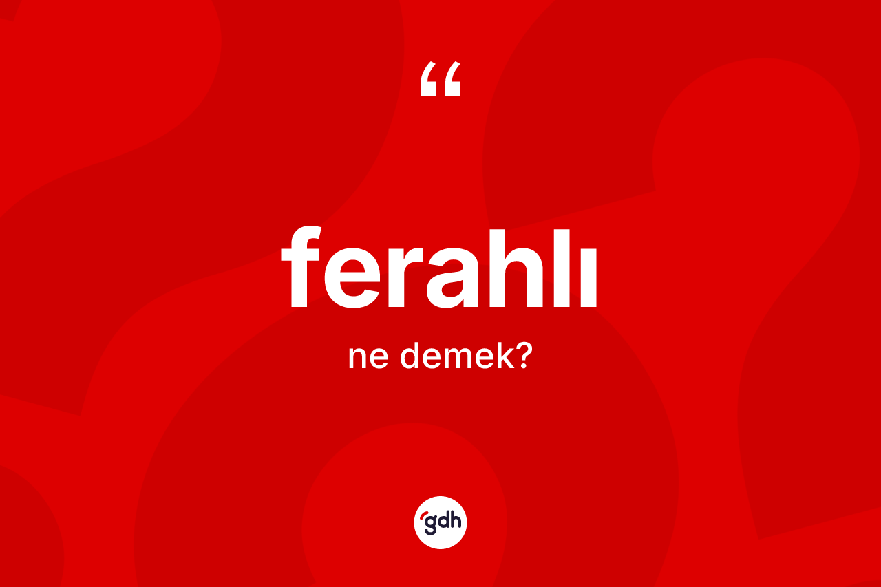 Ferahlı kelimesi ne anlama gelir?