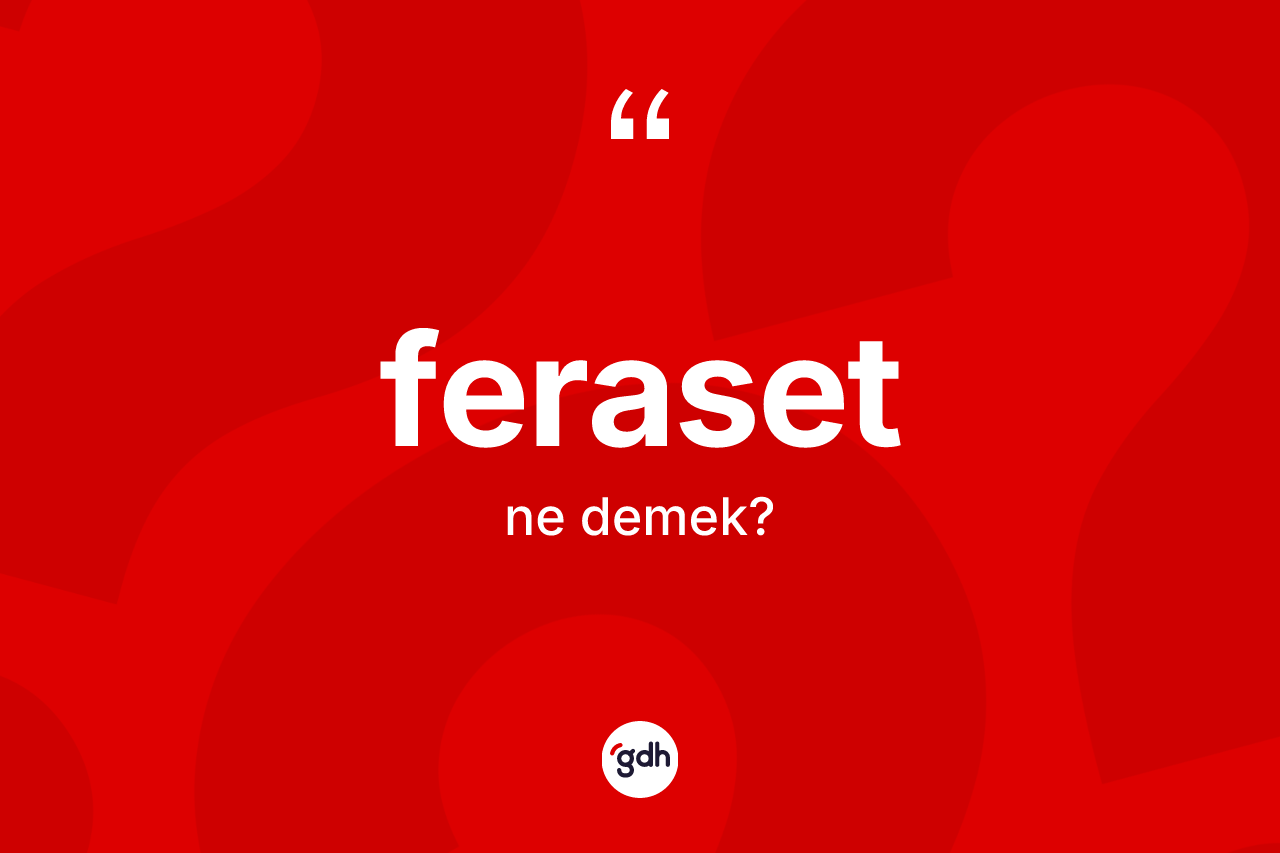 Feraset kelimesinin anlamı nedir?