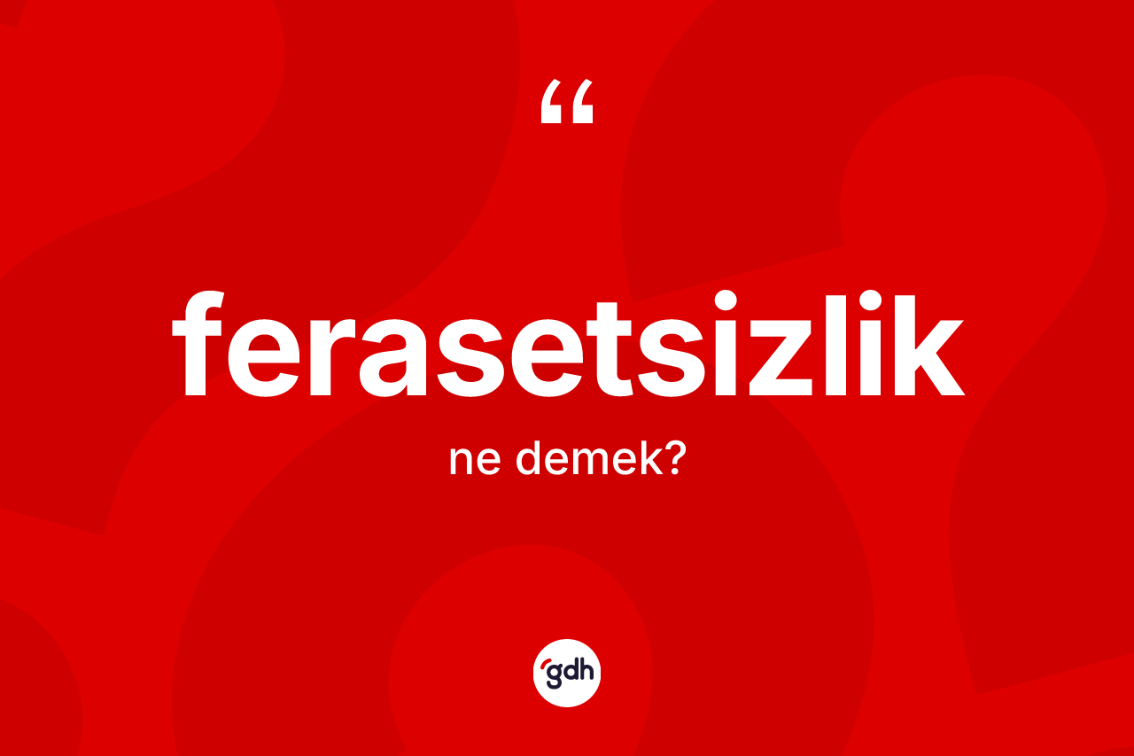 Ferasetsizlik kelimesinin anlamı nedir?