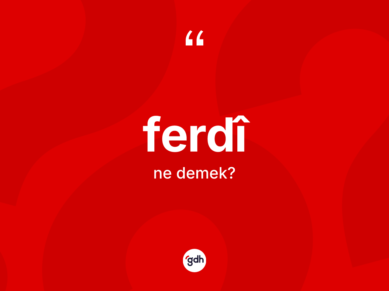 Ferdî kelimesi nedir? Ferdîin TDK'ya göre anlamı nedir?
