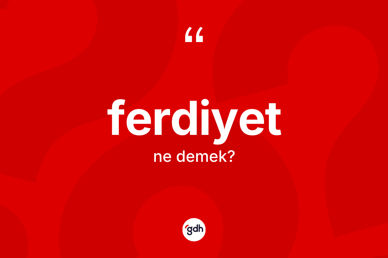 Ferdiyet kelimesinin anlamı nedir?