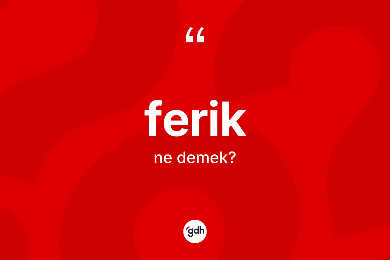 Ferik kelimesi ne demek?