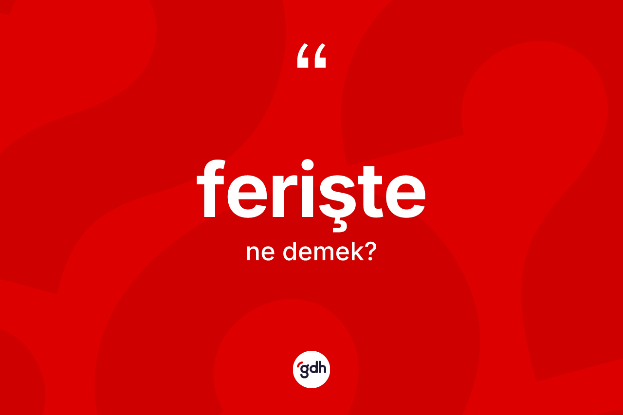 Ferişte kelimesi ne demek?