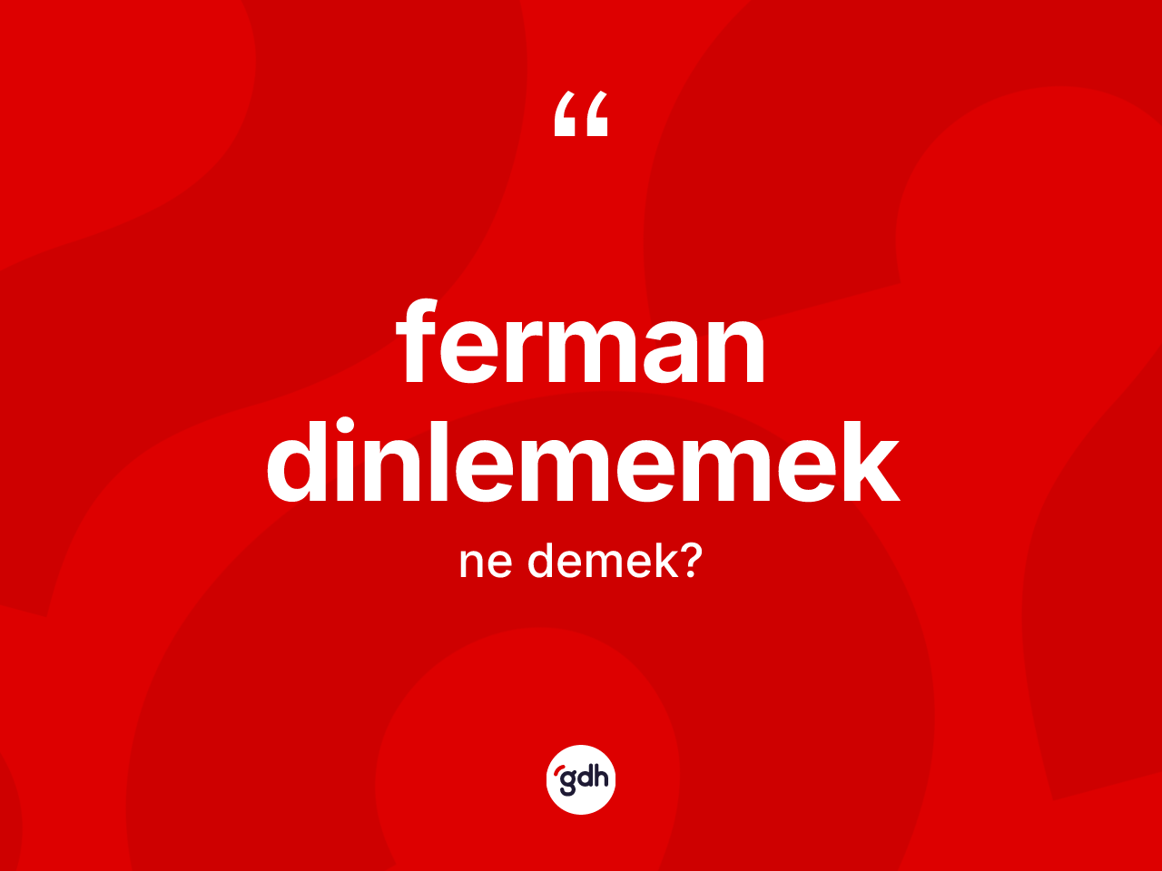 Ferman dinlememek sözü ne demektir? Ferman dinlememek sözü nerede kullanılır?