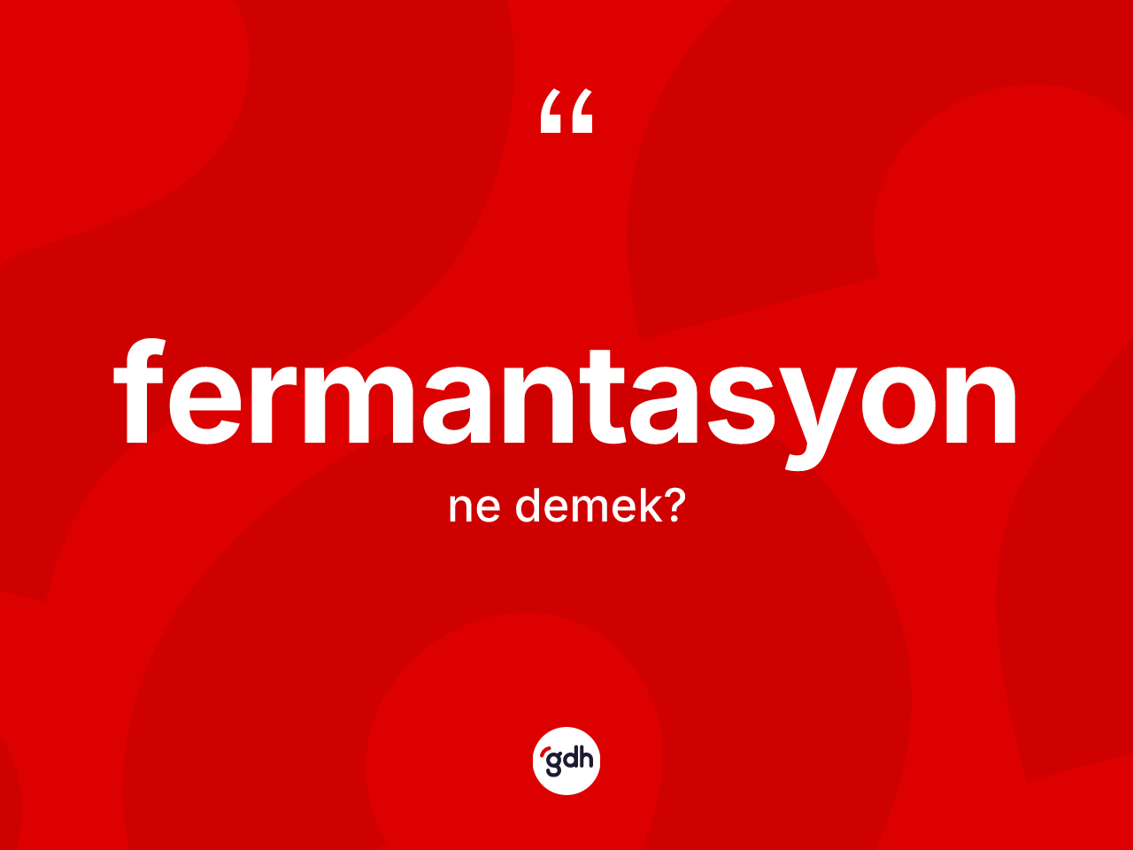 Fermantasyon kelimesi ne demek? Fermantasyonun sözlükteki anlamı nedir?