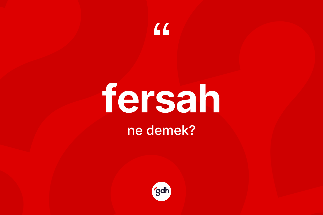 Fersah kelimesinin anlamı nedir?