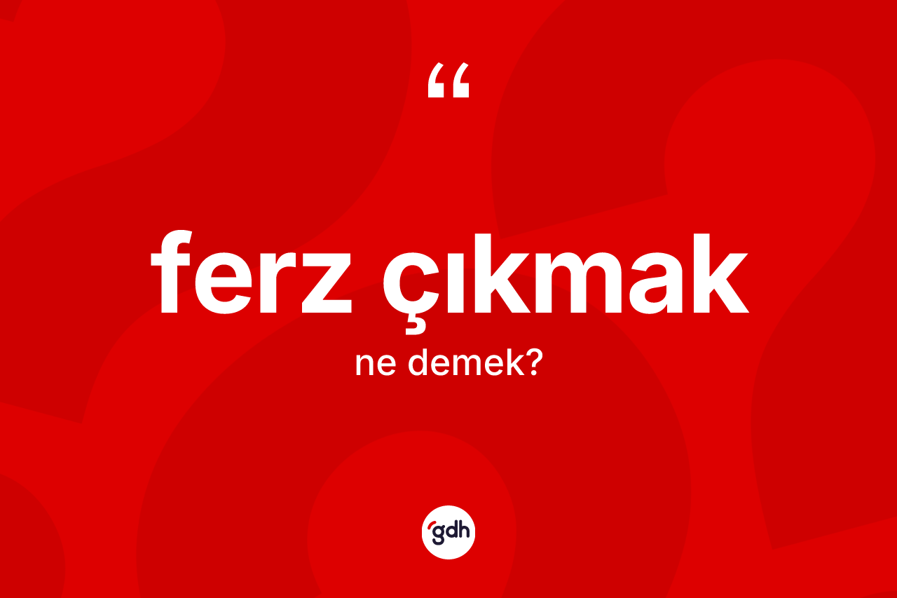 Ferz çıkmak ne demektir?