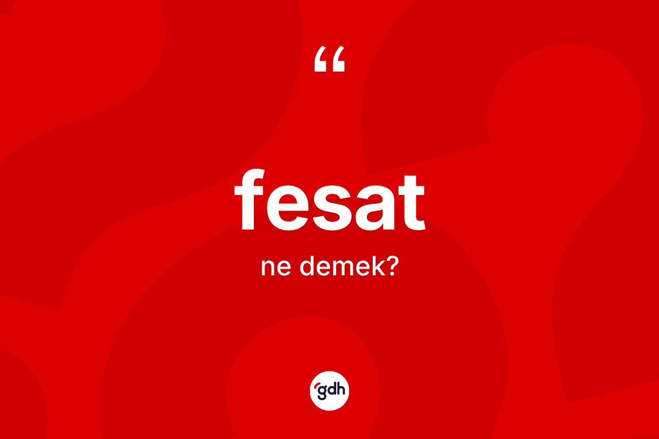 Fesat kelimesinin tanımı nedir?