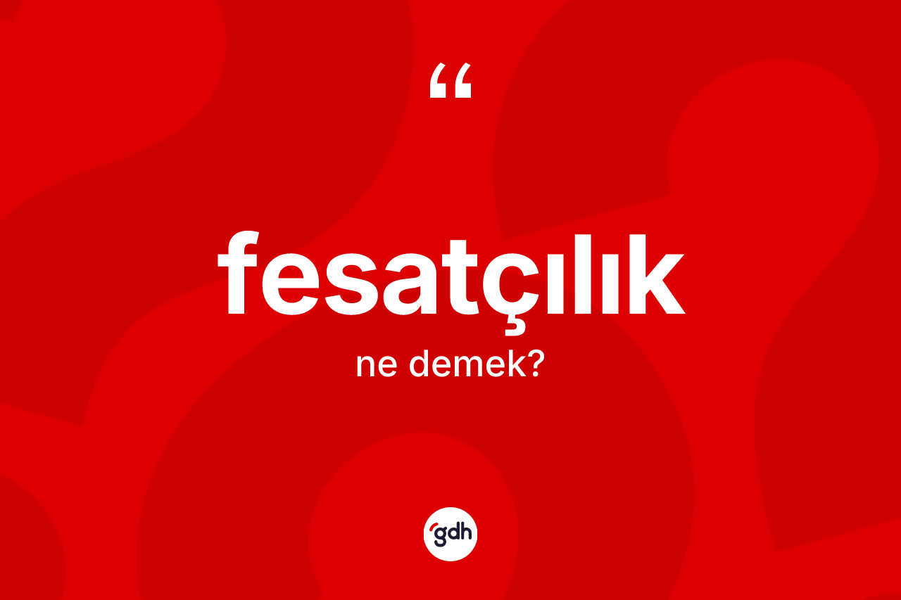 Fesatçılık kelimesinin sözlükteki tanımı nedir?