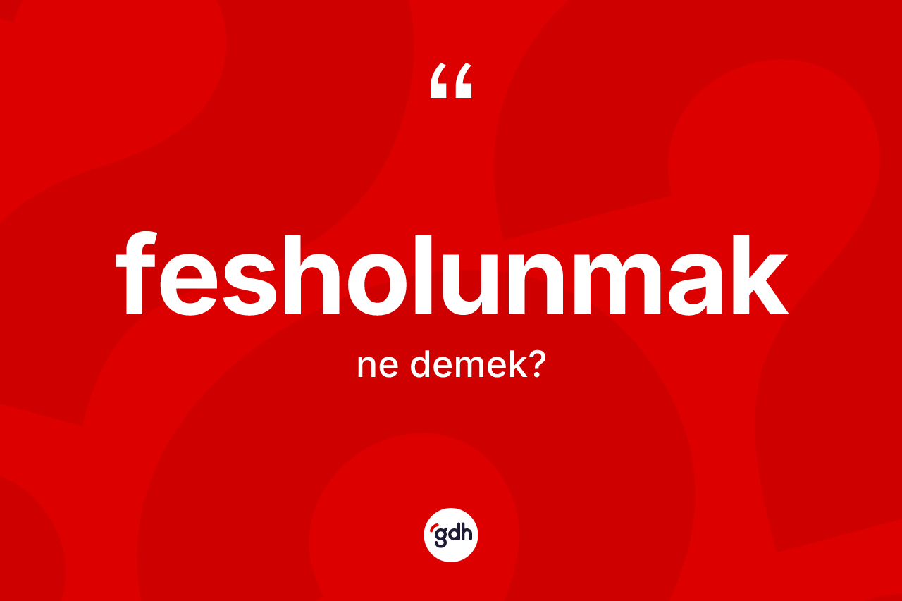 Fesholunmak kelimesi nedir?