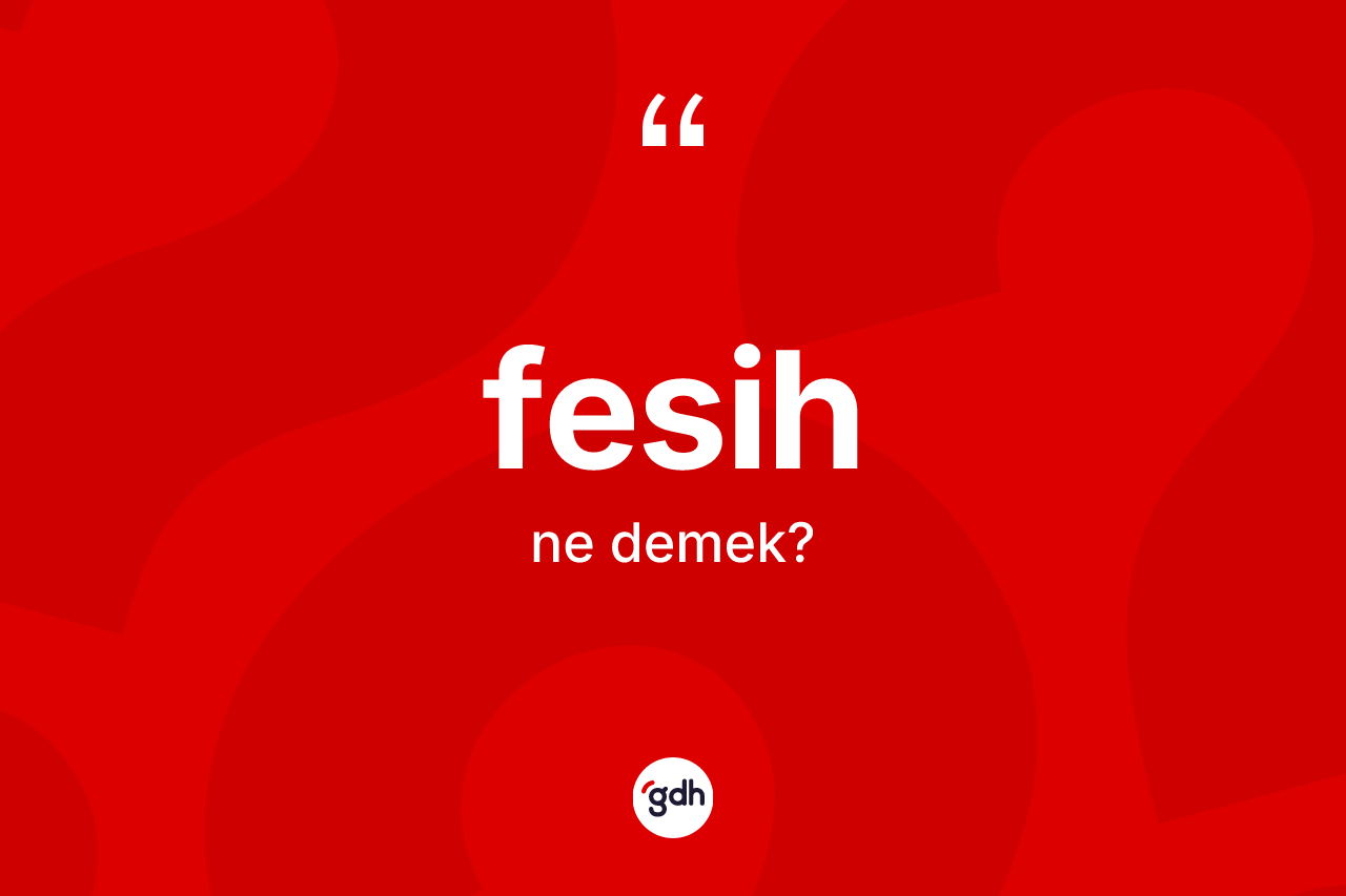 Fesih kelimesinin sözlükteki tanımı nedir? Fesihin kısaca tanımı nedir?