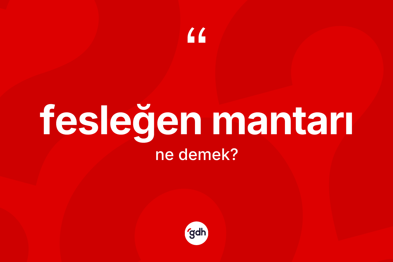 Fesleğen mantarı kelimesinin sözlükteki tanımı nedir? Fesleğen mantarının sözlükteki anlamı nedir?