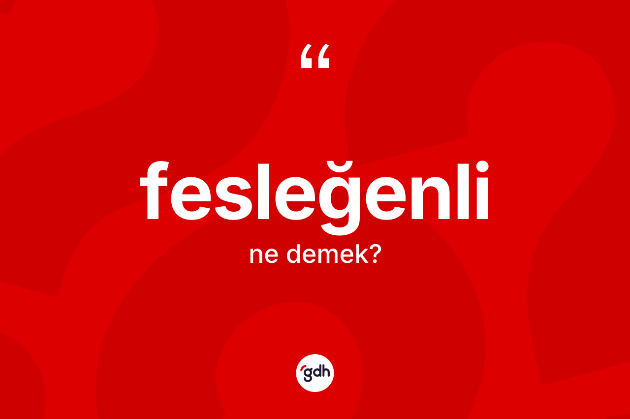 Fesleğenli kelimesi ne demek?