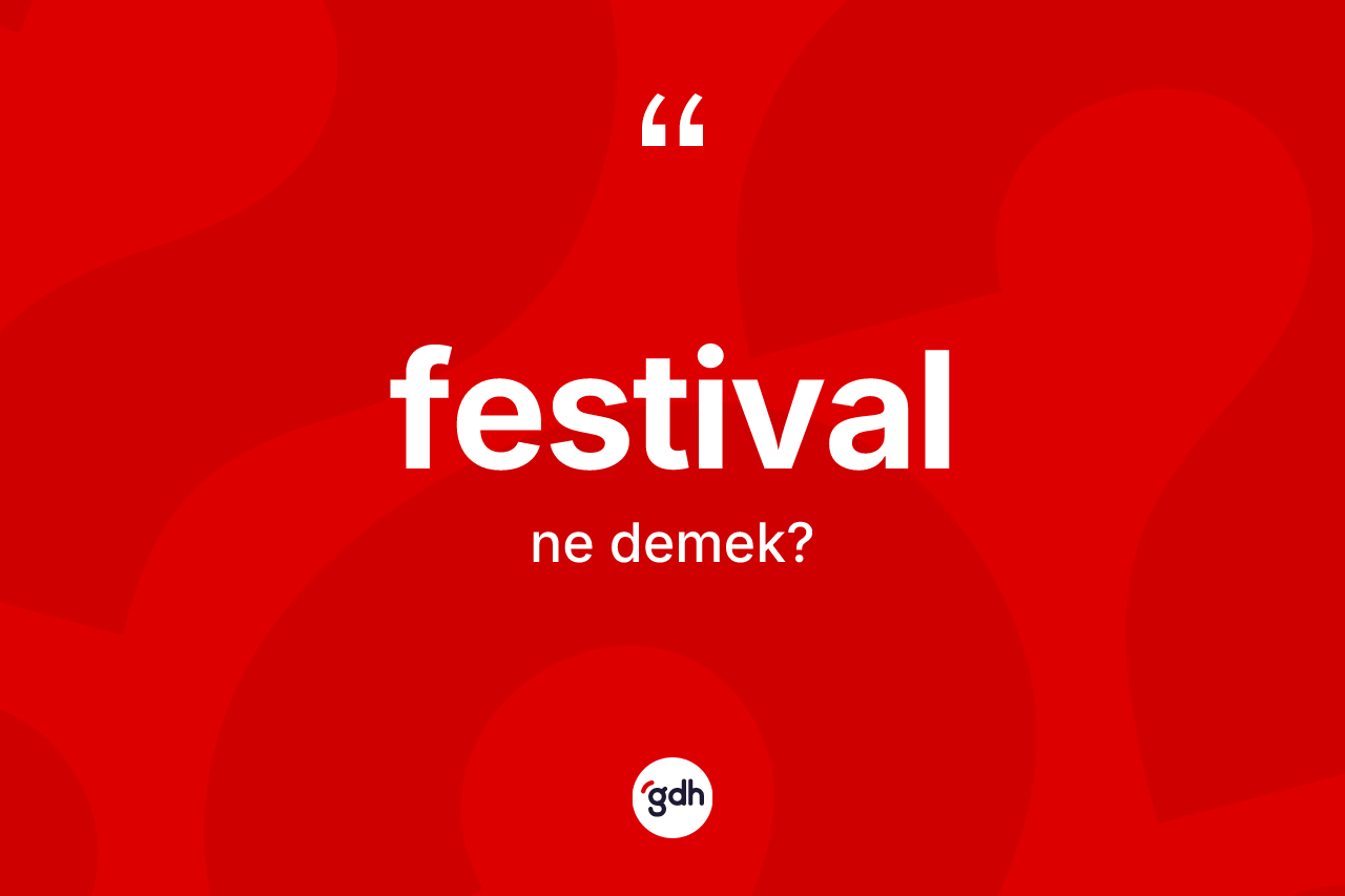 Festival kelimesinin sözlükteki tanımı nedir? Festivalın TDK'ya göre anlamı nedir?