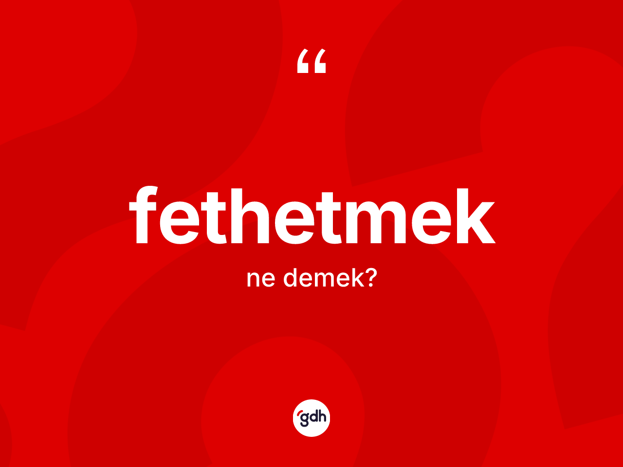 Fethetmek kelimesinin tanımı nedir? Fethetmedin halk arasındaki kullanımı nasıldır?