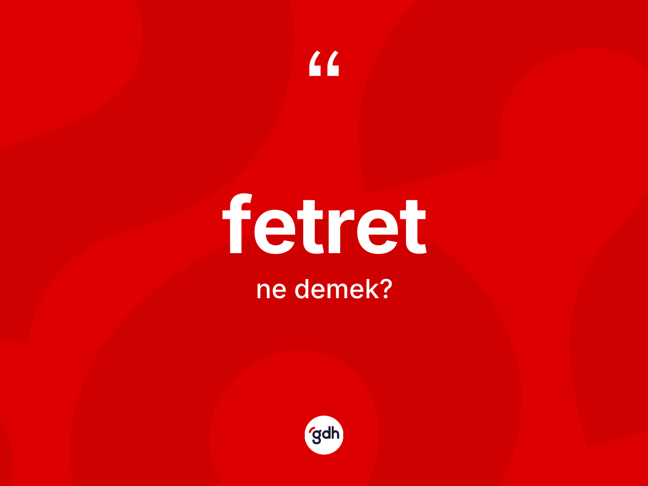 Fetret kelimesinin sözlükteki tanımı nedir? Fetretin sözlükteki anlamı nedir?