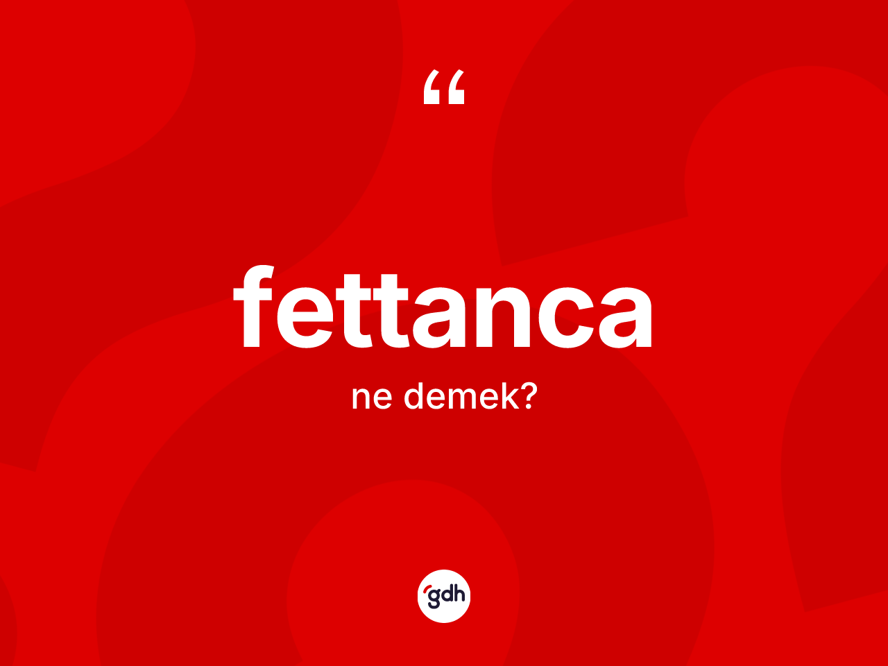 Fettanca ne demek? Fettancanın TDK'ya göre anlamı nedir?