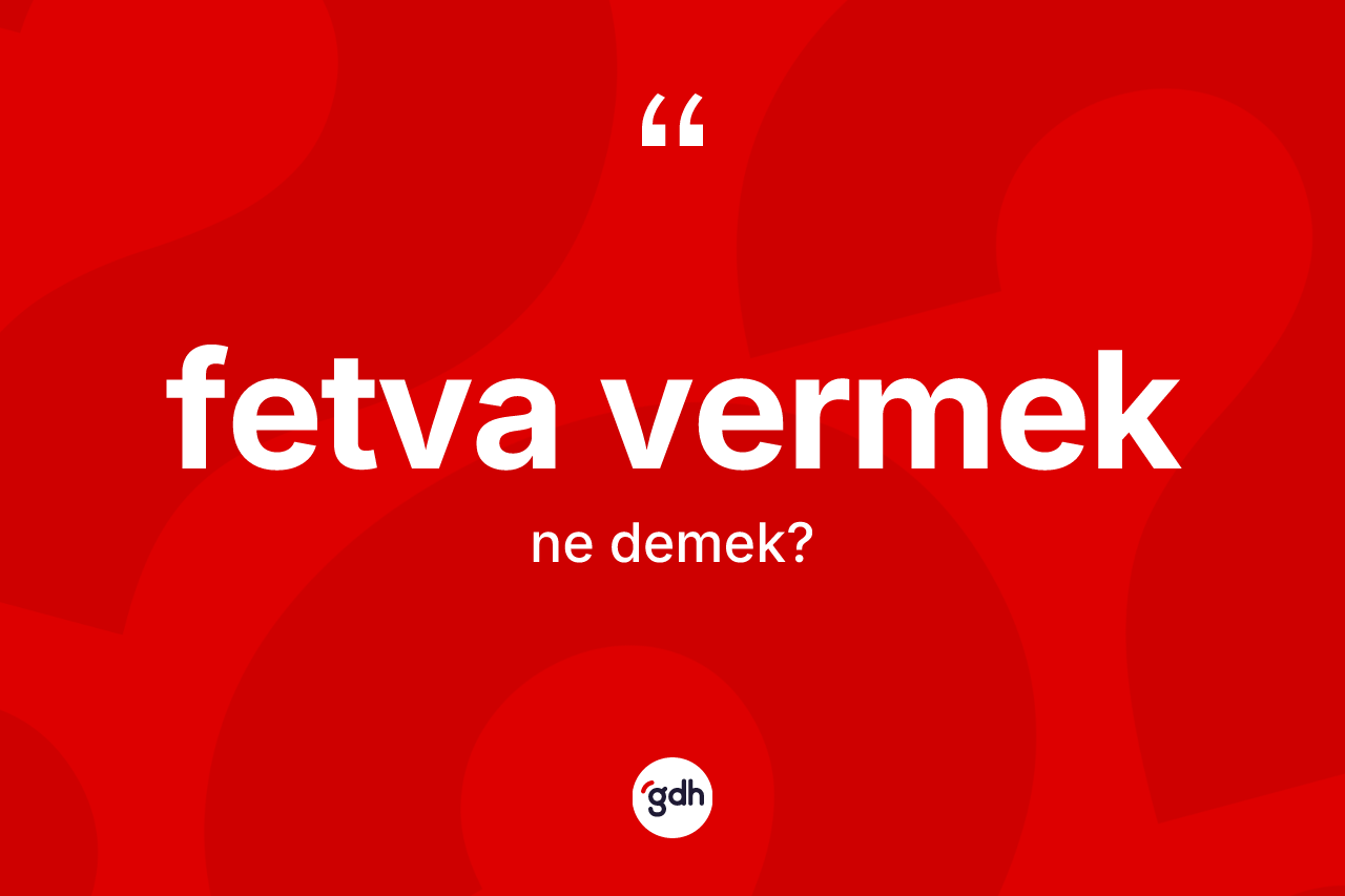 Fetva vermek ifadesinin anlamı nedir?