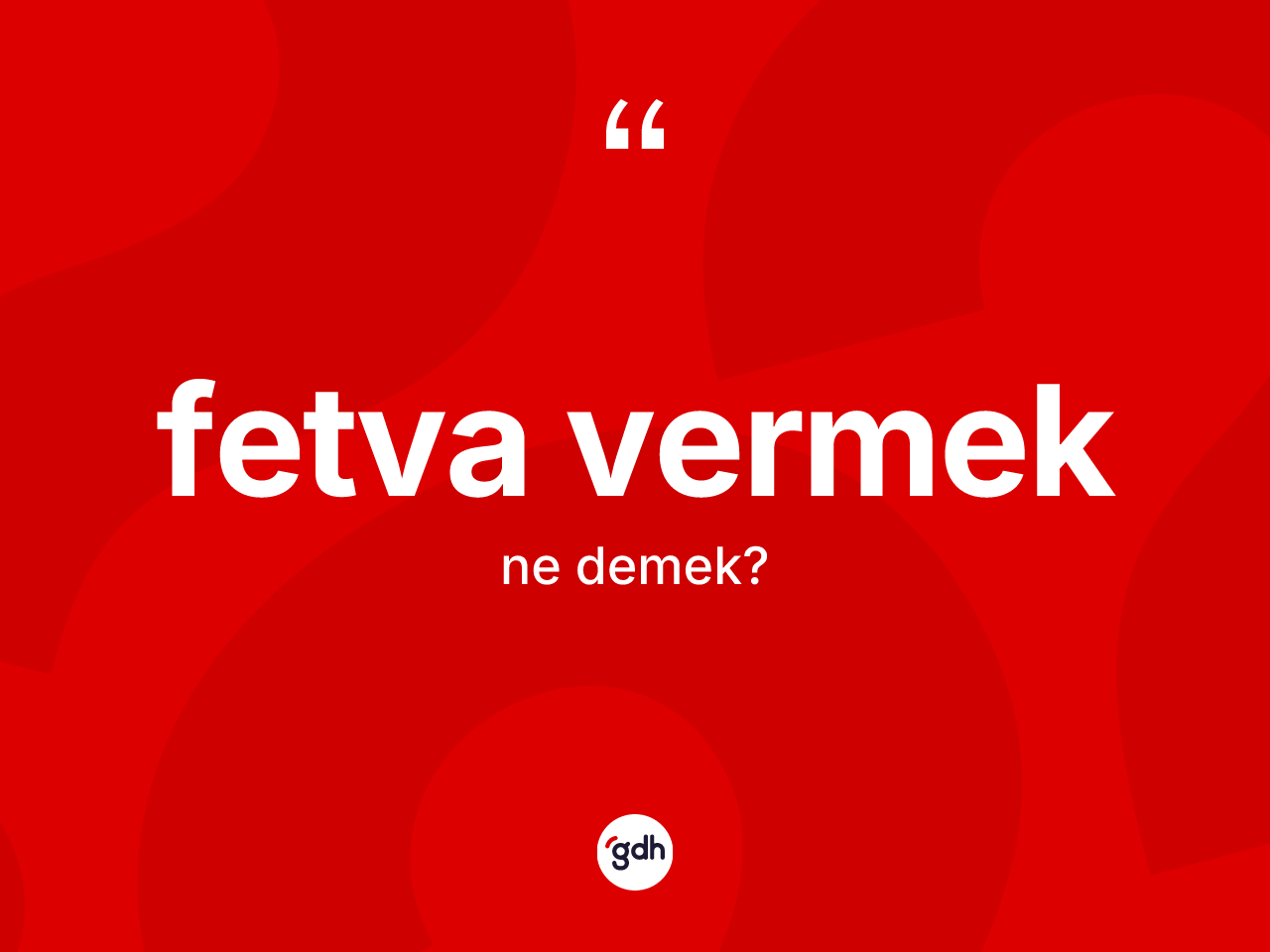 Fetva vermek ifadesinin anlamı nedir? Fetva vermek sözünün TDK tanımı nedir?