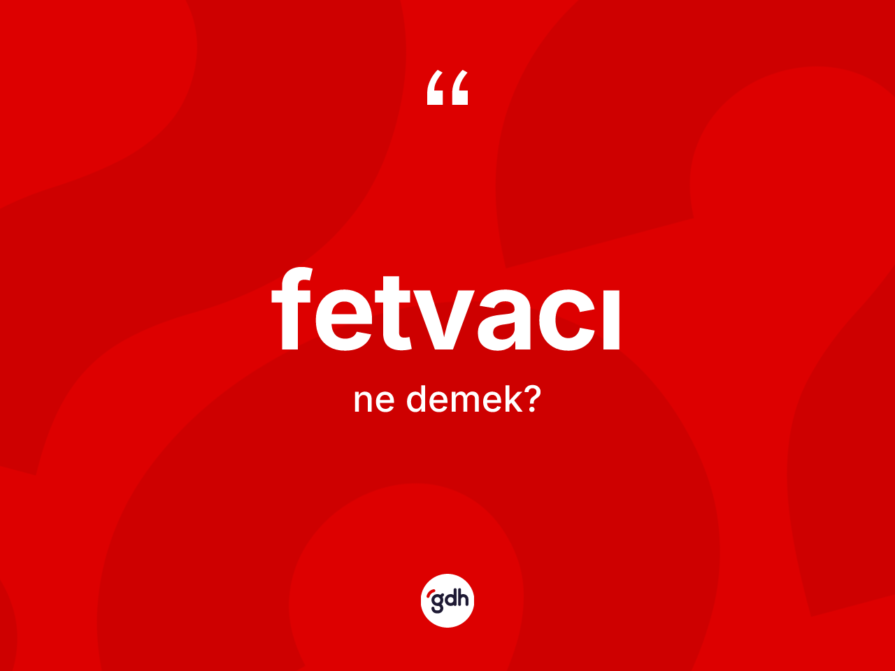 Fetvacı kelimesi ne demek? Fetvacının sözlükteki anlamı nedir?