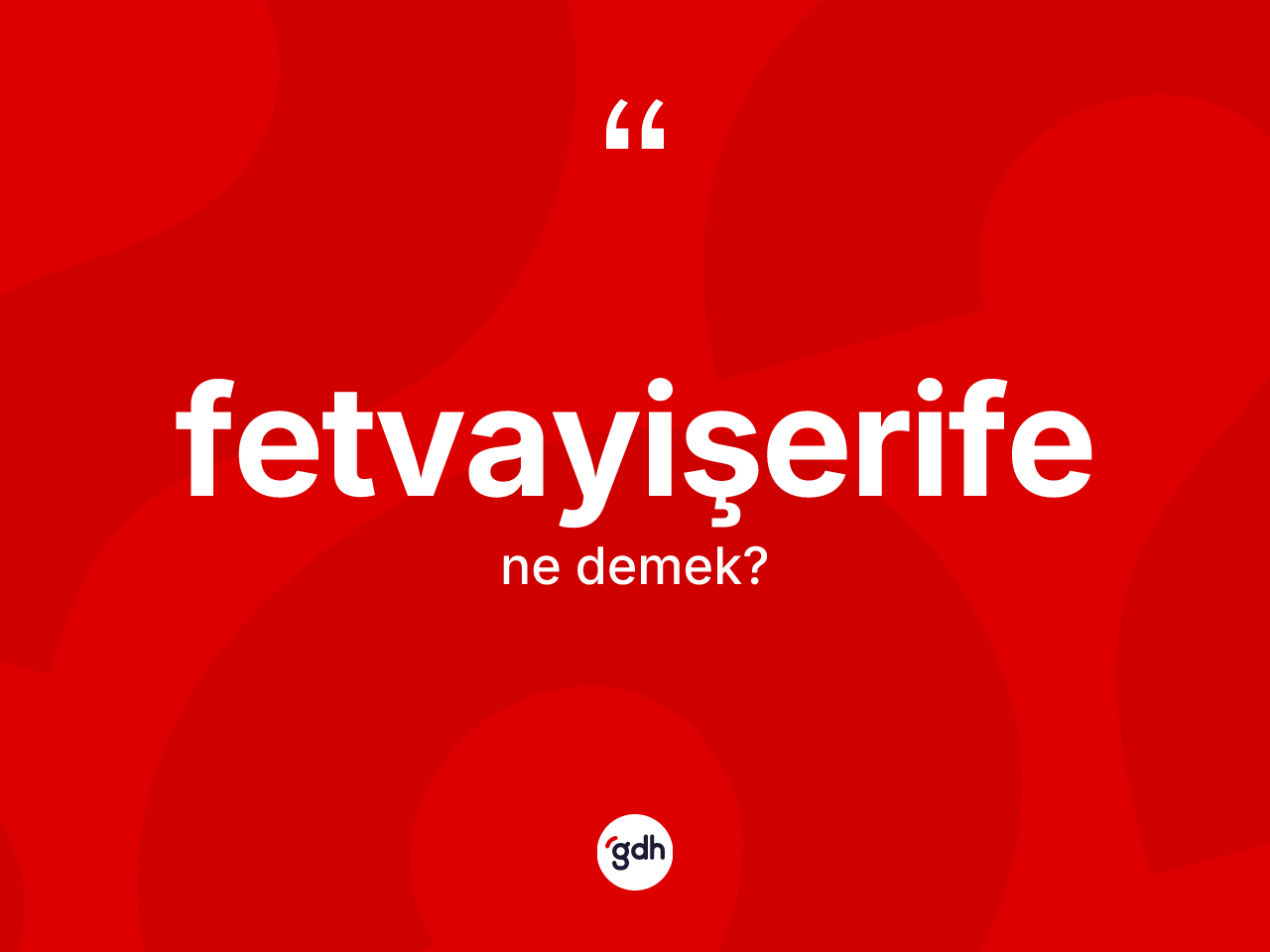 Fetvayişerife nedir? Fetvayişerifenin kısaca tanımı nedir?