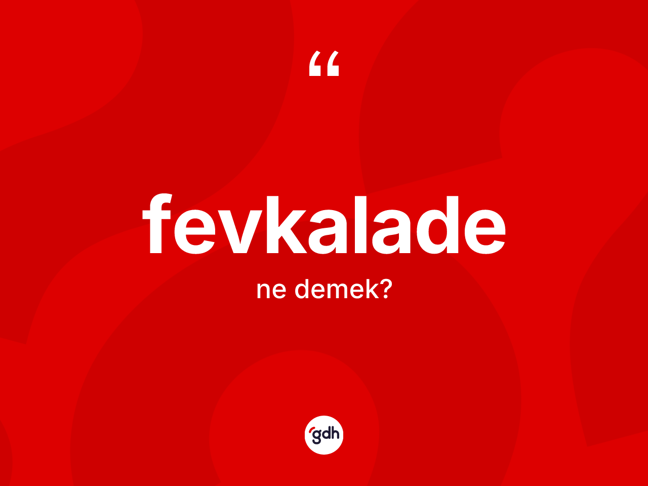 Fevkalade kelimesinin tanımı nedir? Fevkalade kelimesinin TDK anlamı nedir?