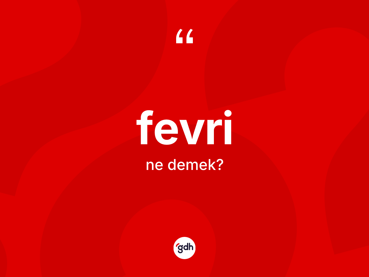 Fevri kelimesi nedir? Fevrinin kısaca tanımı nedir?