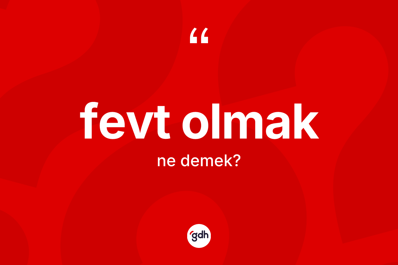 Fevt olmak ifadesinin sözlükteki anlamı nedir? Fevt olmak sözünün TDK açıklaması nedir?