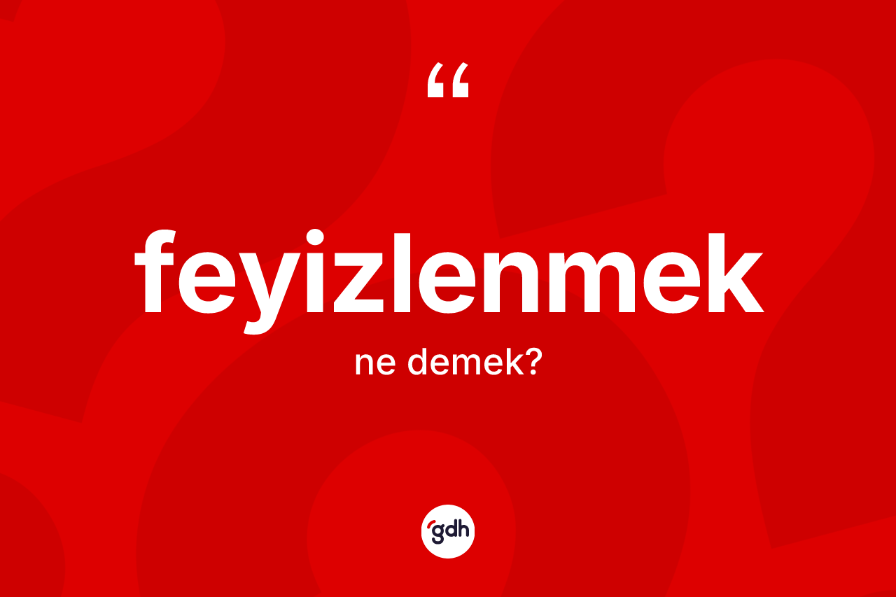 Feyizlenmek ne demek? Feyizlenmeğin TDK'ya göre anlamı nedir?