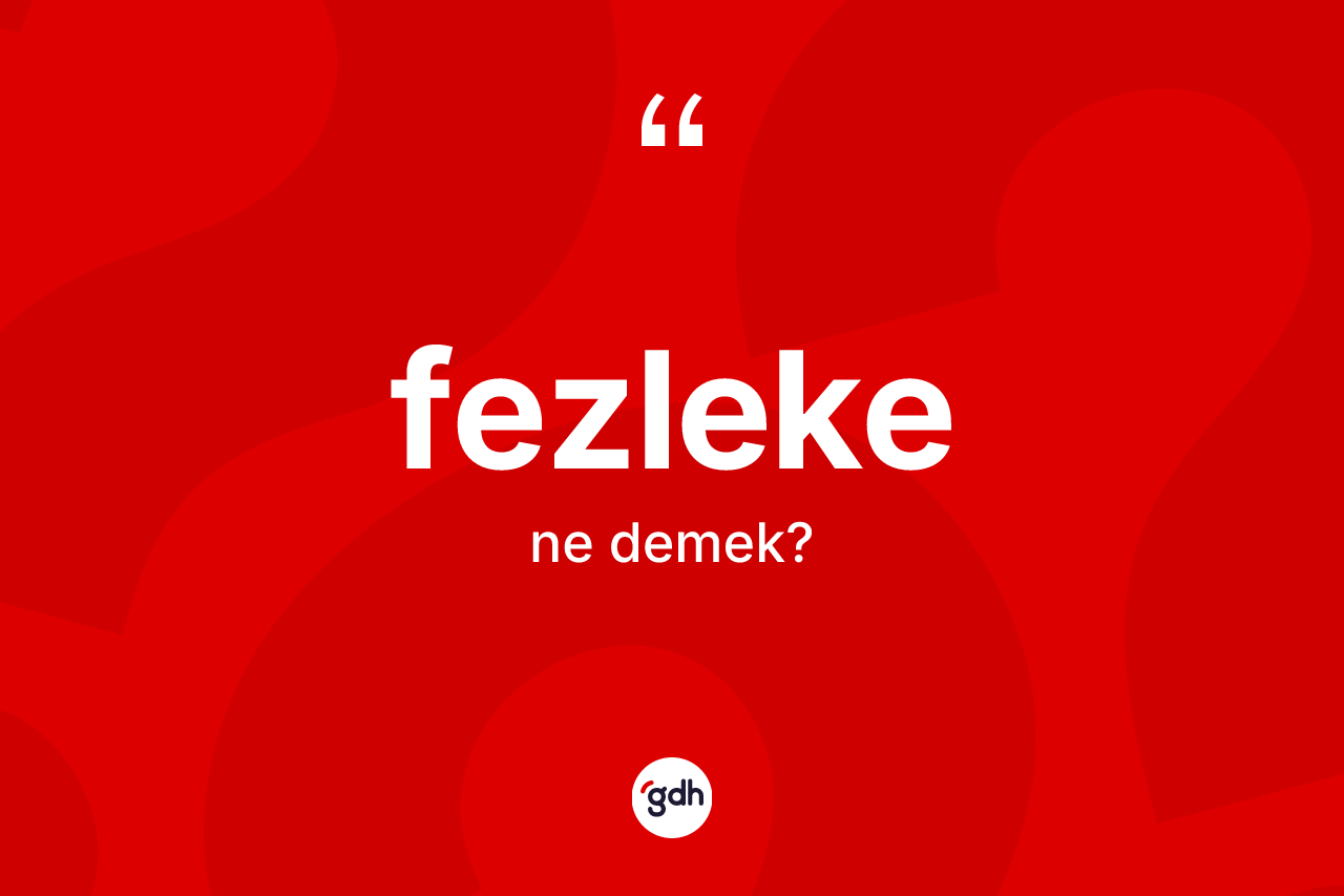 Fezleke nedir? Fezlekenin kısaca tanımı nedir?
