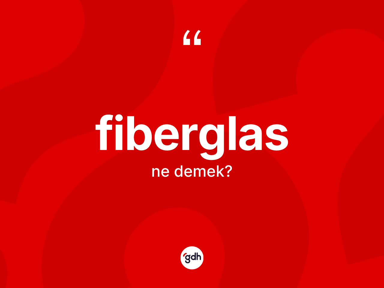 Fiberglas ne anlama gelir? Fiberglasın sözlükteki anlamı nedir?