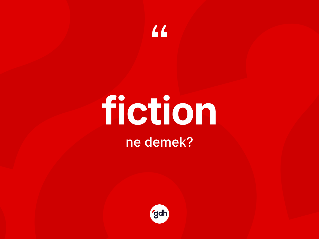 Fiction kelimesinin sözlükteki tanımı nedir? Fiction kelimesinin kaç farklı anlamı var?