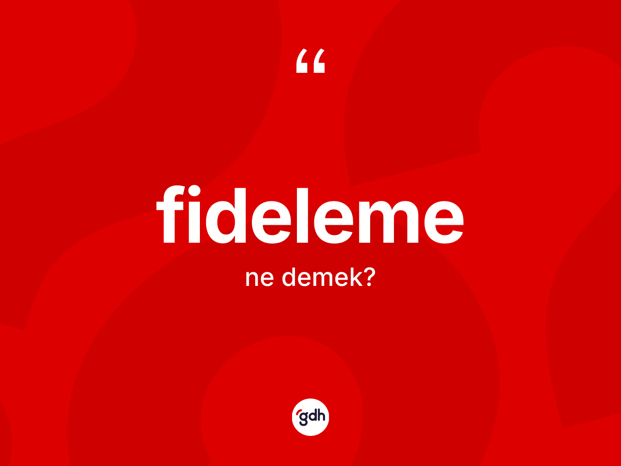Fideleme kelimesi ne anlama gelir? Fidelemenin sözlükteki anlamı nedir?