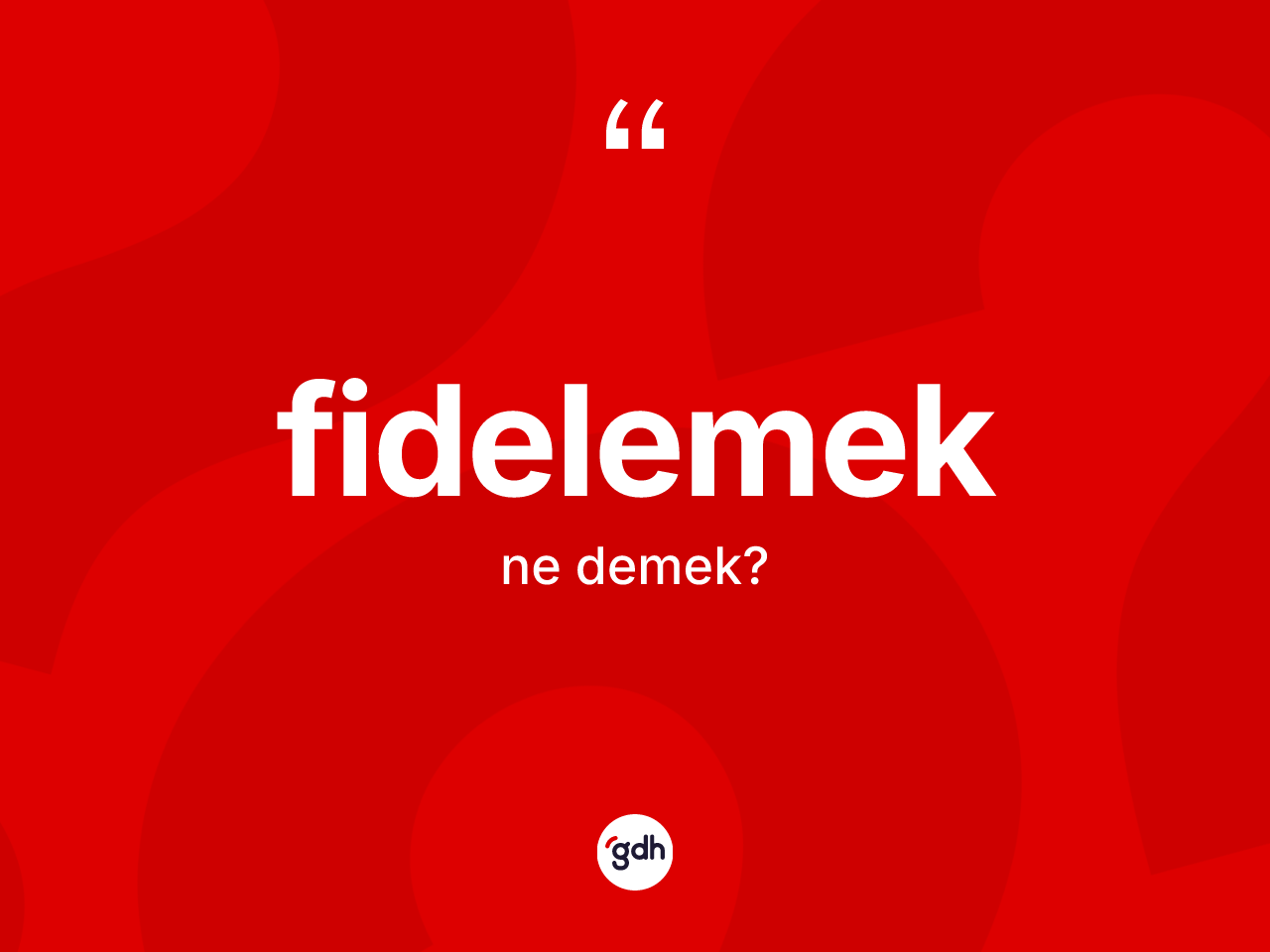 Fidelemek kelimesinin tanımı nedir? Fidelemeğin sözlükteki anlamı nedir?