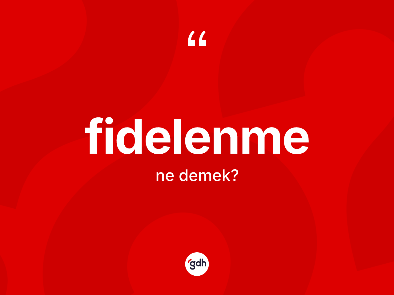 Fidelenme kelimesi nedir? Fidelenmenin TDK'ya göre anlamı nedir?