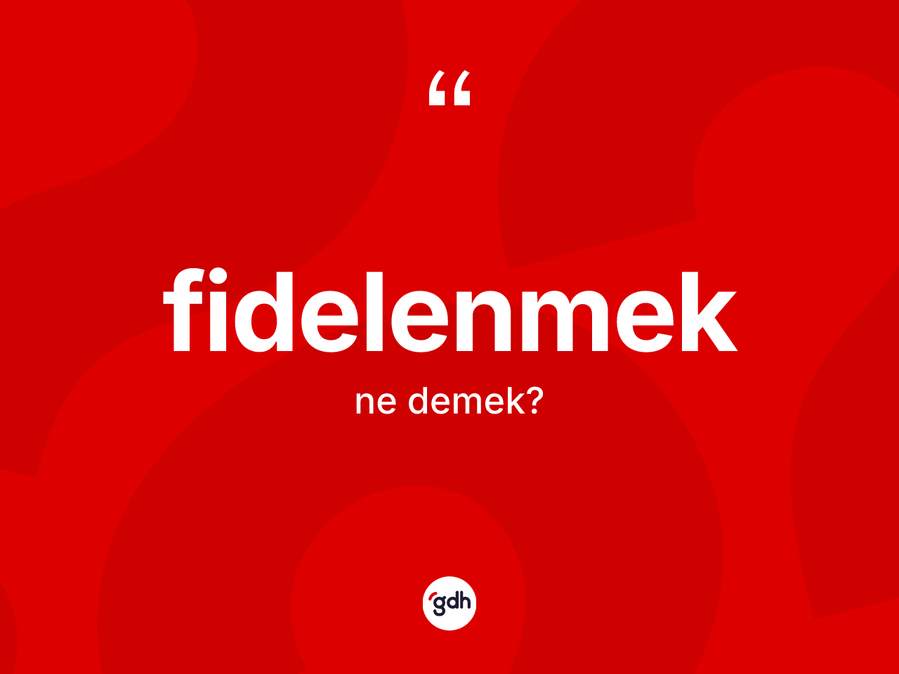Fidelenmek ne demek? Fidelenmek kelimesinin özellikleri nelerdir?