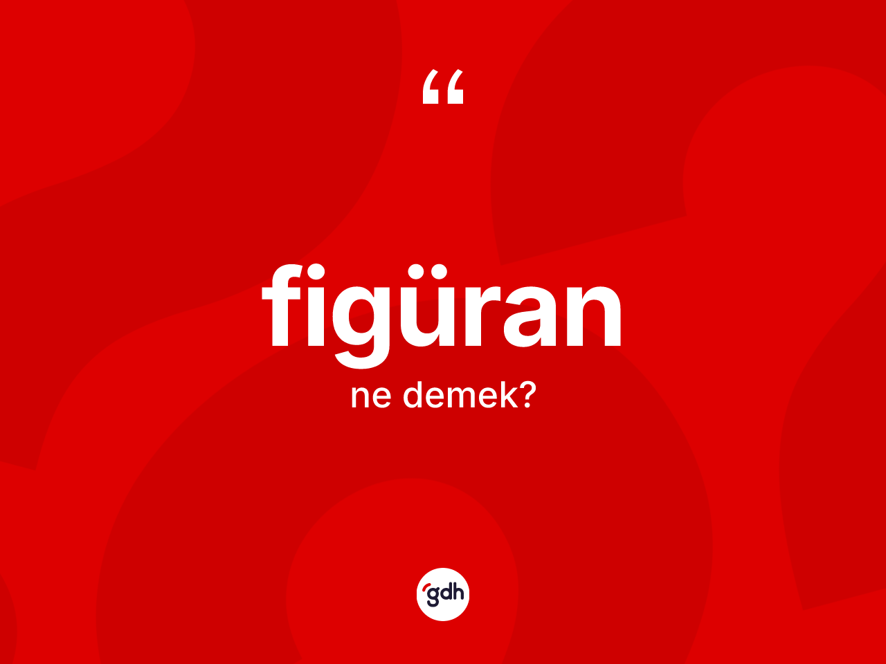 Figüran ne anlama gelir? Figüranın TDK'ya göre anlamı nedir?
